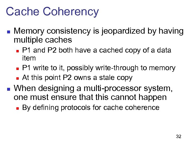 Cache Coherency n Memory consistency is jeopardized by having multiple caches n n P