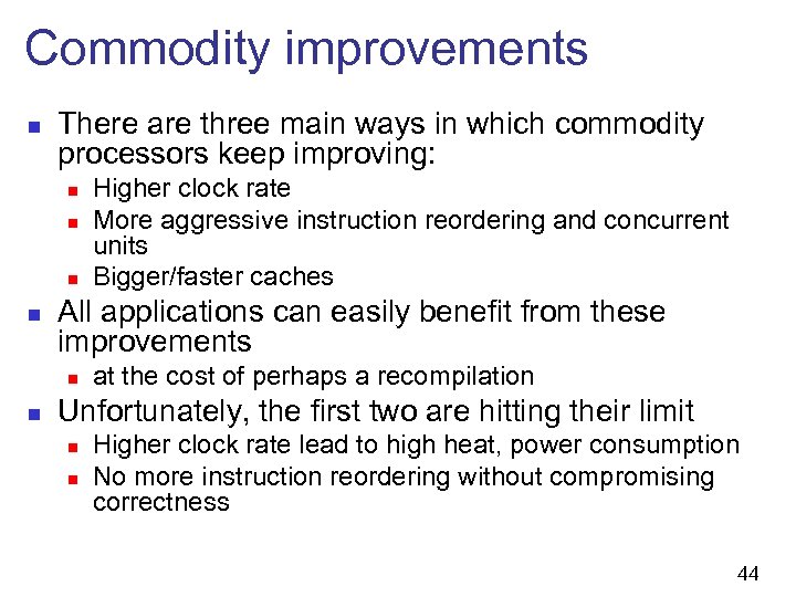 Commodity improvements n There are three main ways in which commodity processors keep improving: