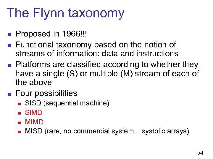 The Flynn taxonomy n n Proposed in 1966!!! Functional taxonomy based on the notion