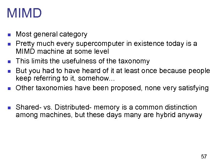 MIMD n n n Most general category Pretty much every supercomputer in existence today