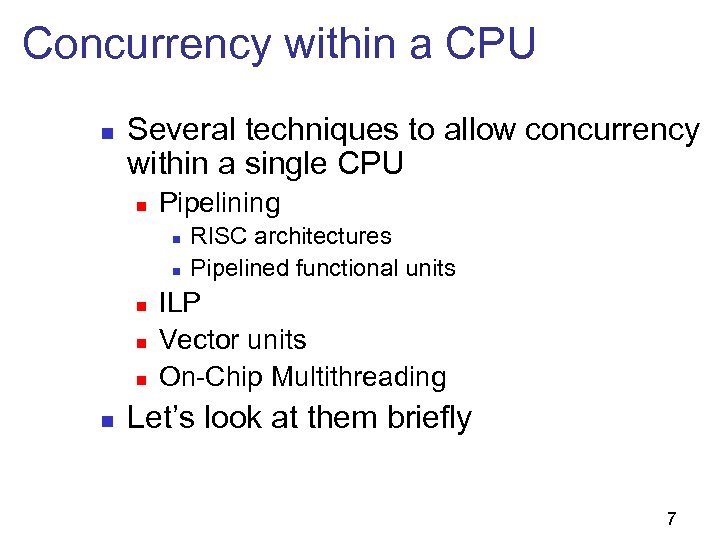 Concurrency within a CPU n Several techniques to allow concurrency within a single CPU