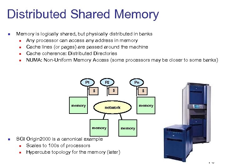 Distributed Shared Memory n Memory is logically shared, but physically distributed in banks n