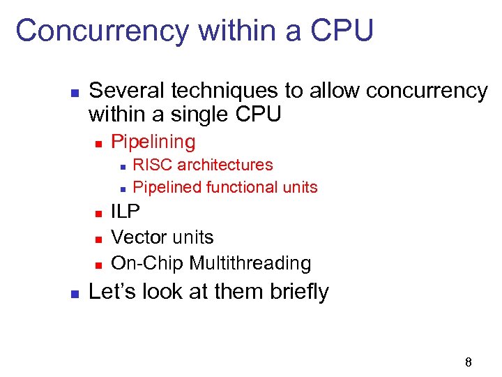 Concurrency within a CPU n Several techniques to allow concurrency within a single CPU