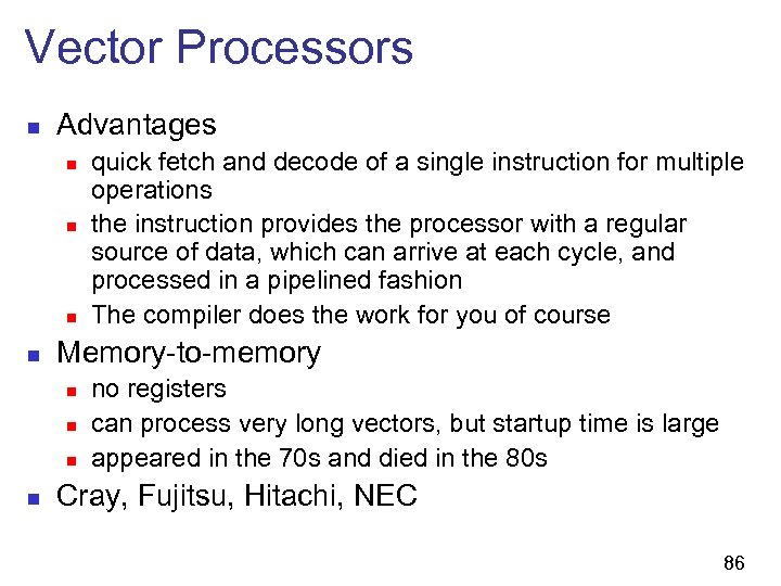 Vector Processors n Advantages n n Memory-to-memory n n quick fetch and decode of