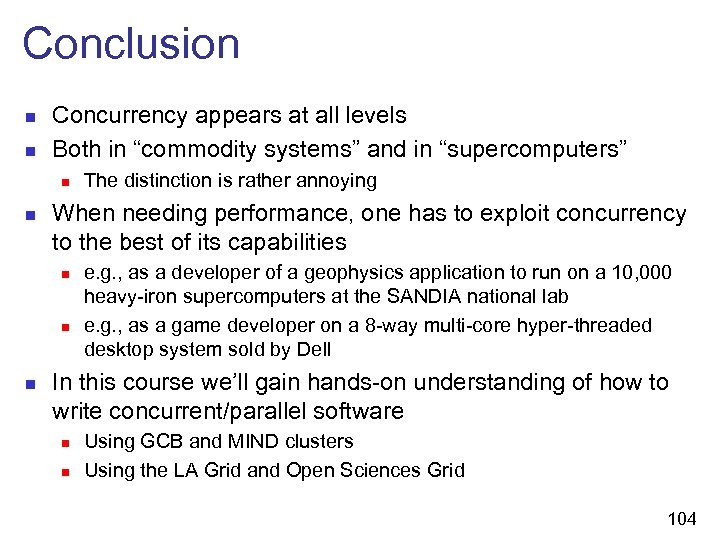 Conclusion n n Concurrency appears at all levels Both in “commodity systems” and in