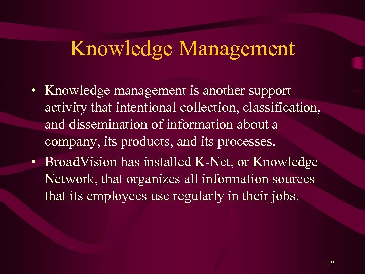 Knowledge Management • Knowledge management is another support activity that intentional collection, classification, and