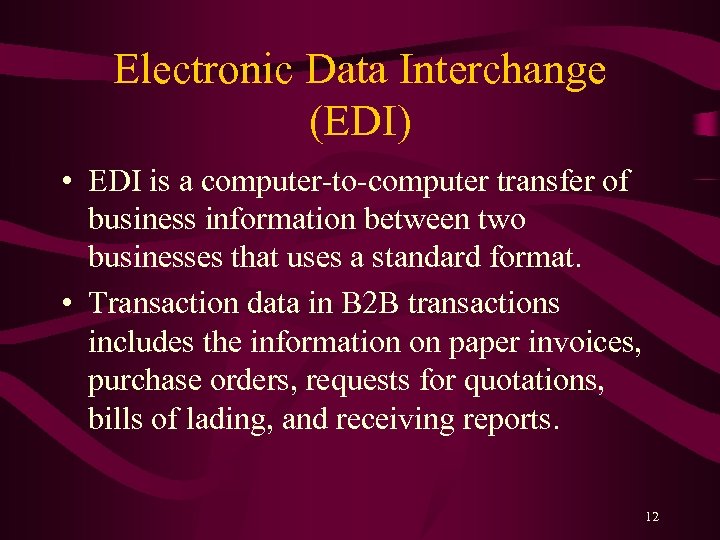 Electronic Data Interchange (EDI) • EDI is a computer-to-computer transfer of business information between