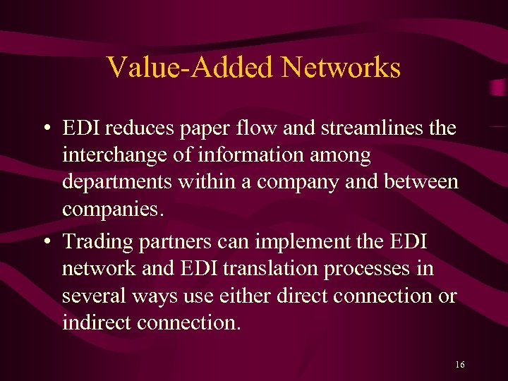 Value-Added Networks • EDI reduces paper flow and streamlines the interchange of information among