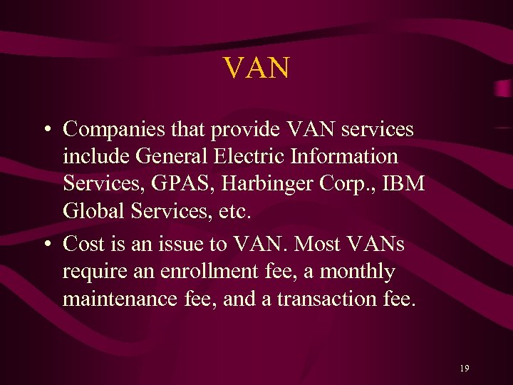 VAN • Companies that provide VAN services include General Electric Information Services, GPAS, Harbinger