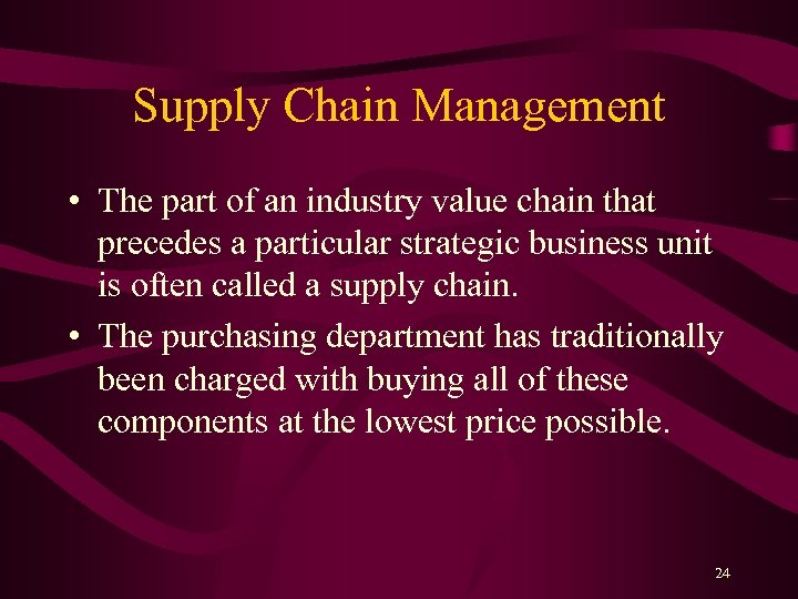 Supply Chain Management • The part of an industry value chain that precedes a