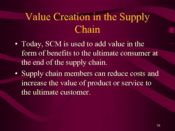 Value Creation in the Supply Chain • Today, SCM is used to add value