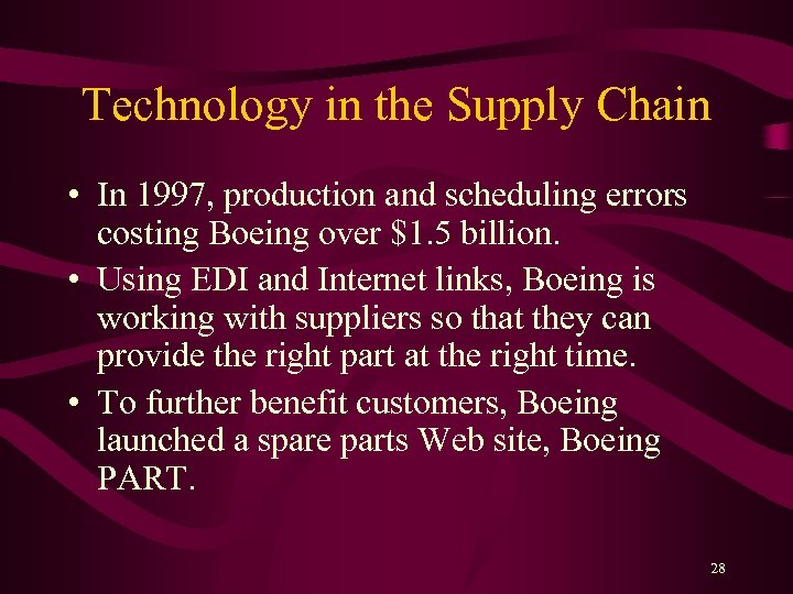 Technology in the Supply Chain • In 1997, production and scheduling errors costing Boeing