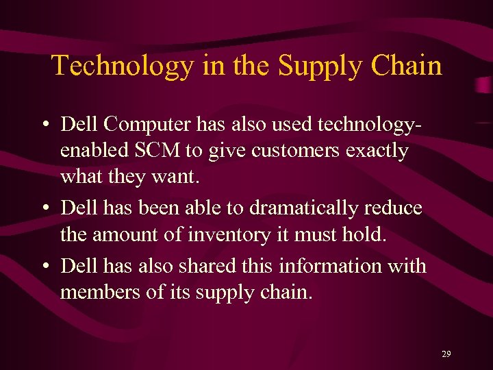 Technology in the Supply Chain • Dell Computer has also used technologyenabled SCM to