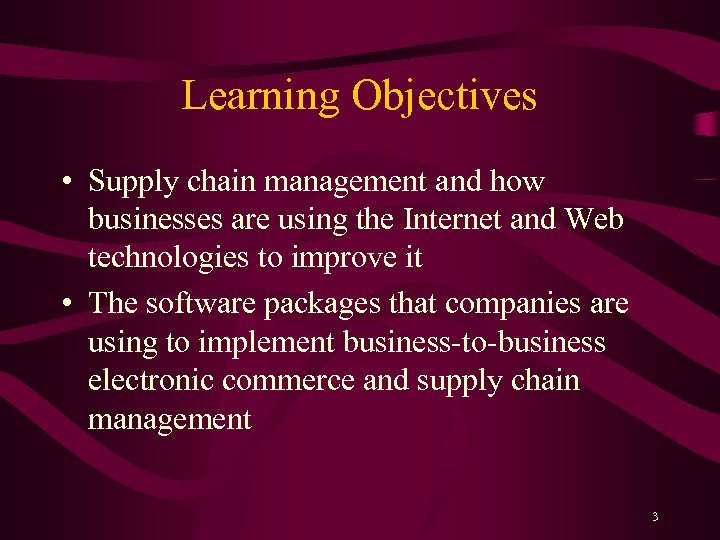 Learning Objectives • Supply chain management and how businesses are using the Internet and
