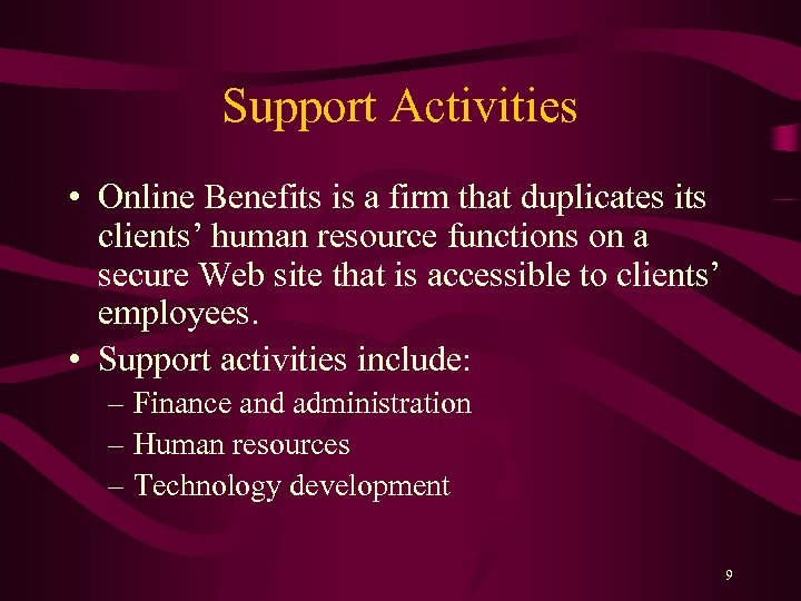 Support Activities • Online Benefits is a firm that duplicates its clients’ human resource