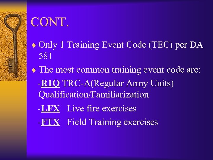 CONT. ¨ Only 1 Training Event Code (TEC) per DA 581 ¨ The most