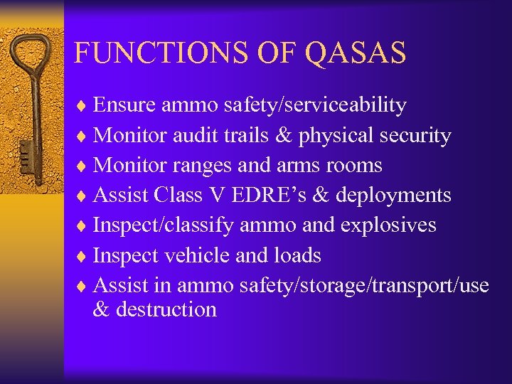 FUNCTIONS OF QASAS ¨ Ensure ammo safety/serviceability ¨ Monitor audit trails & physical security