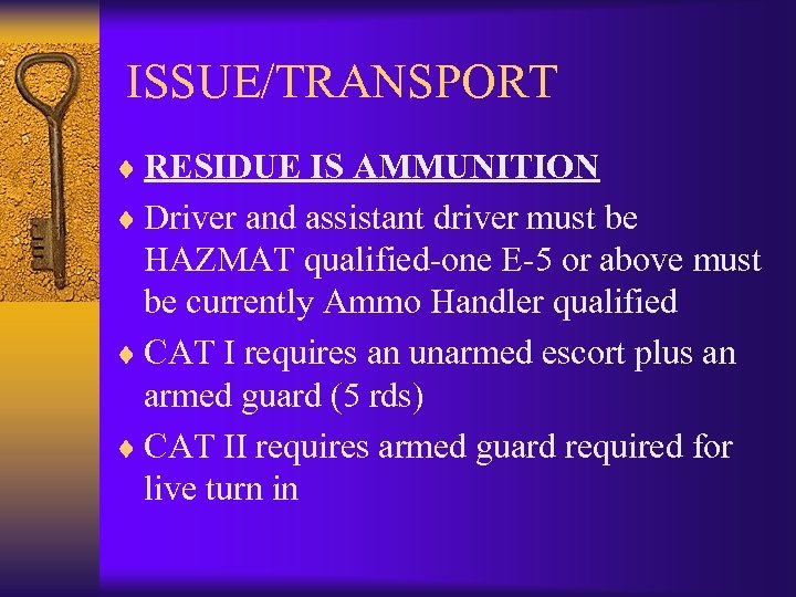 ISSUE/TRANSPORT ¨ RESIDUE IS AMMUNITION ¨ Driver and assistant driver must be HAZMAT qualified-one