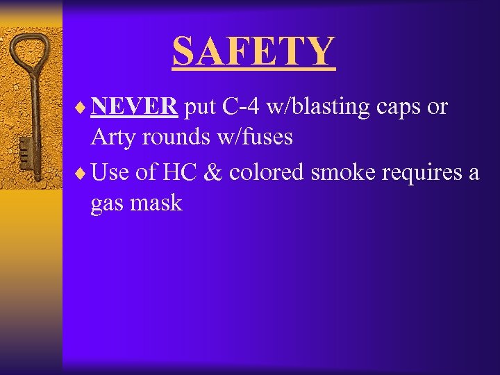 SAFETY ¨ NEVER put C-4 w/blasting caps or Arty rounds w/fuses ¨ Use of