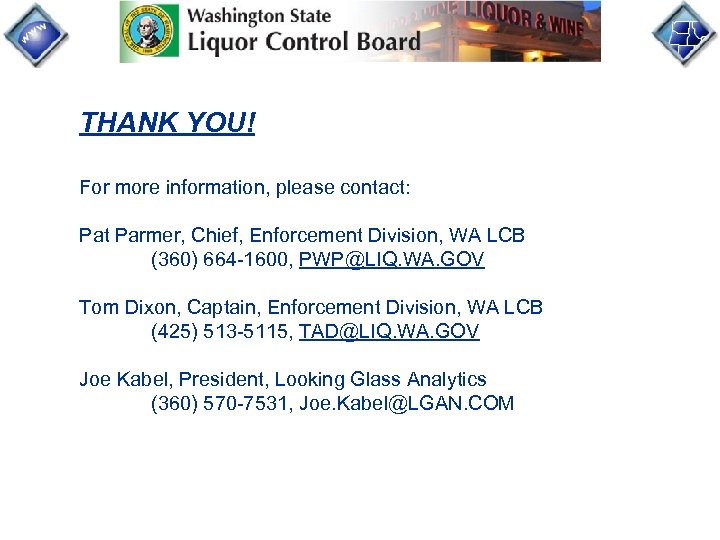 THANK YOU! For more information, please contact: Pat Parmer, Chief, Enforcement Division, WA LCB