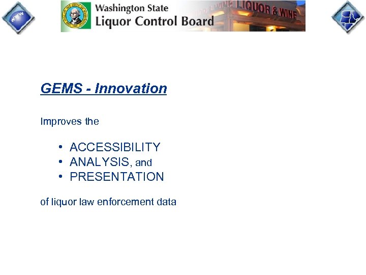 GEMS - Innovation Improves the • ACCESSIBILITY • ANALYSIS, and • PRESENTATION of liquor