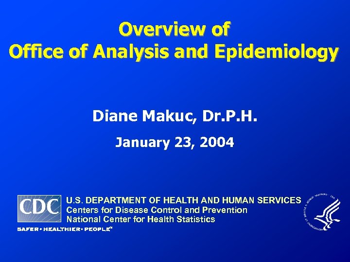 Overview of Office of Analysis and Epidemiology Diane Makuc, Dr. P. H. January 23,