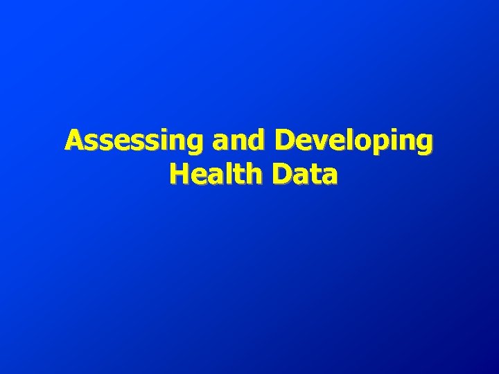 Assessing and Developing Health Data 