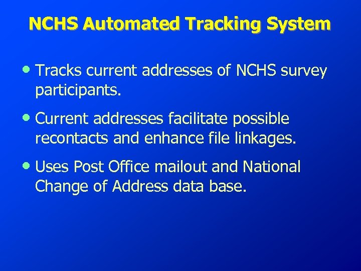 NCHS Automated Tracking System • Tracks current addresses of NCHS survey participants. • Current