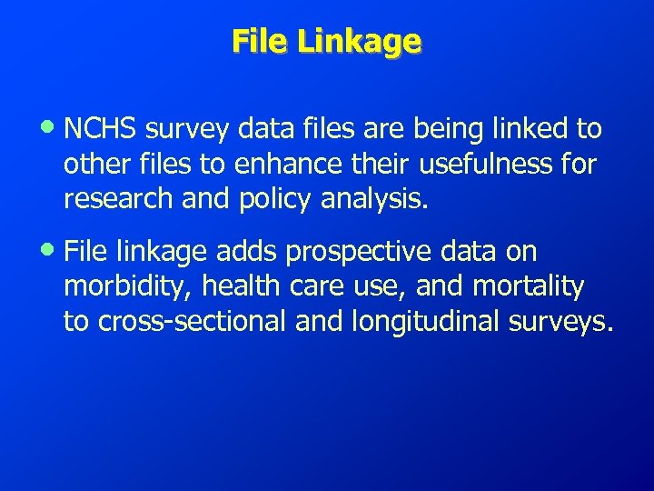 File Linkage • NCHS survey data files are being linked to other files to