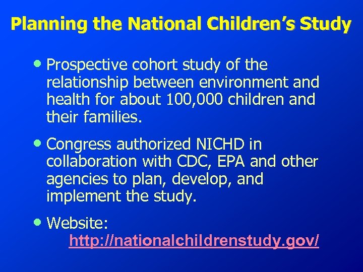 Planning the National Children’s Study • Prospective cohort study of the relationship between environment