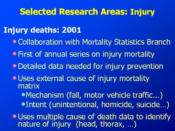 Selected Research Areas: Injury deaths: 2001 • Collaboration with Mortality Statistics Branch • First
