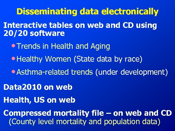 Disseminating data electronically Interactive tables on web and CD using 20/20 software • Trends