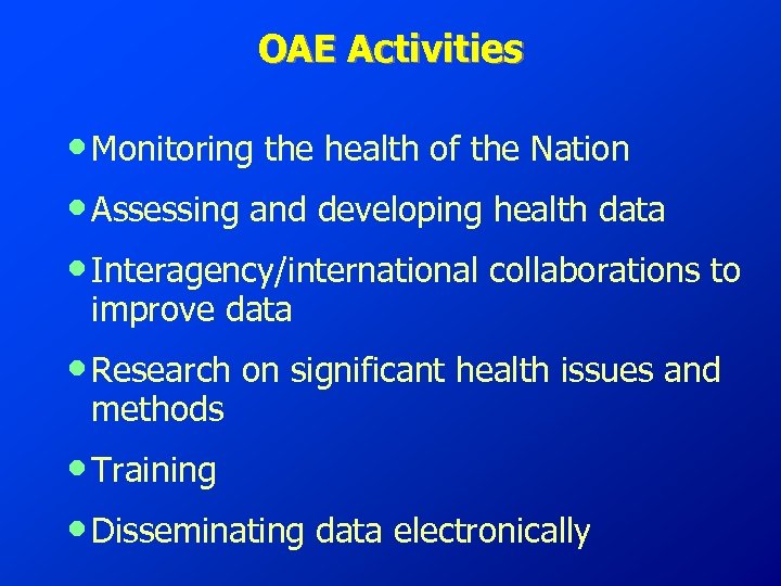 OAE Activities • Monitoring the health of the Nation • Assessing and developing health