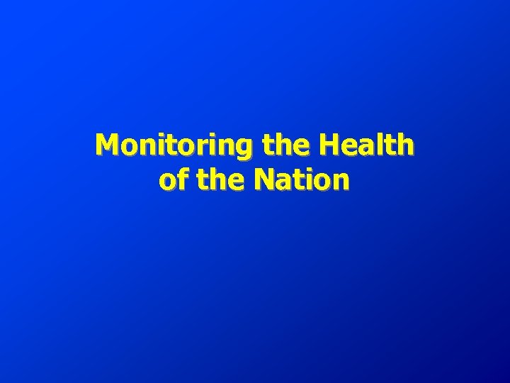 Monitoring the Health of the Nation 