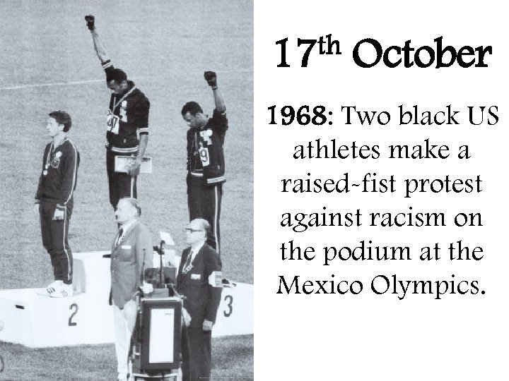 th 17 October 1968: Two black US athletes make a raised-fist protest against racism