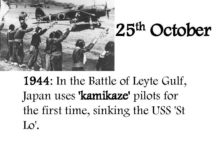 th 25 October 1944: In the Battle of Leyte Gulf, Japan uses 'kamikaze' pilots