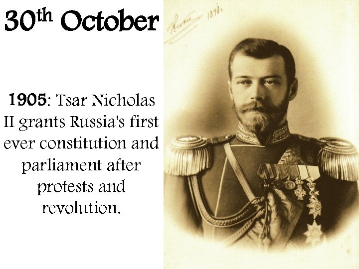 th 30 October 1905: Tsar Nicholas II grants Russia's first ever constitution and parliament