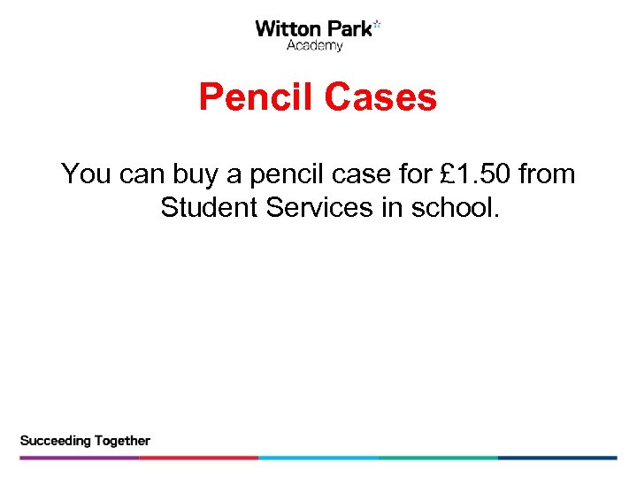 Pencil Cases You can buy a pencil case for £ 1. 50 from Student
