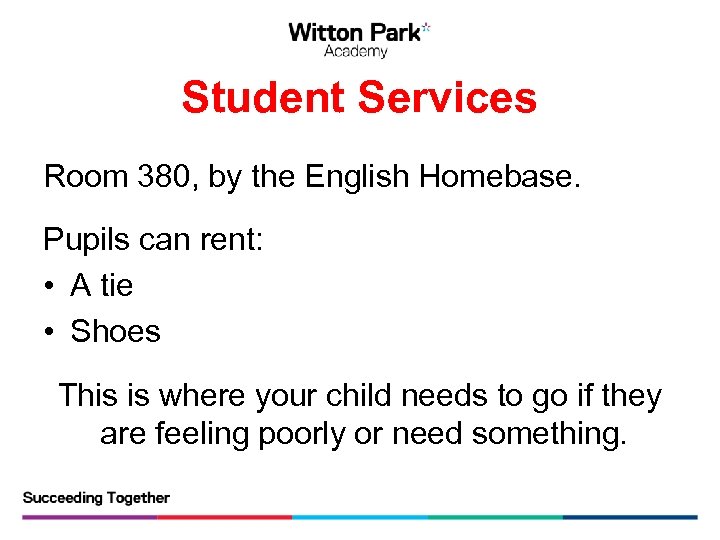 Student Services Room 380, by the English Homebase. Pupils can rent: • A tie