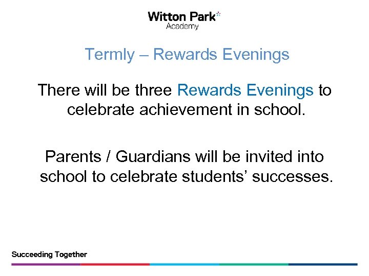  Termly – Rewards Evenings There will be three Rewards Evenings to celebrate achievement