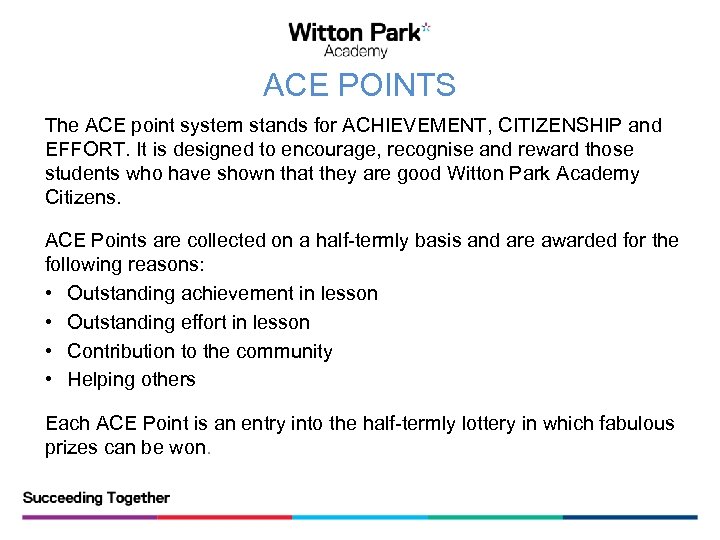 ACE POINTS The ACE point system stands for ACHIEVEMENT, CITIZENSHIP and EFFORT. It is