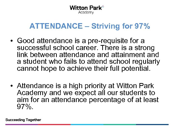 ATTENDANCE – Striving for 97% • Good attendance is a pre-requisite for a successful