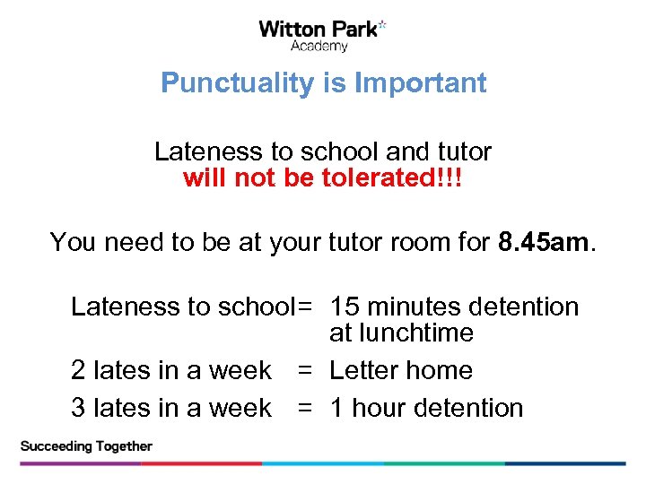 Punctuality is Important Lateness to school and tutor will not be tolerated!!! You need