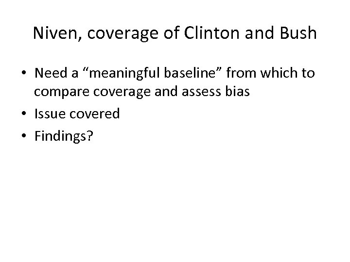 Niven, coverage of Clinton and Bush • Need a “meaningful baseline” from which to