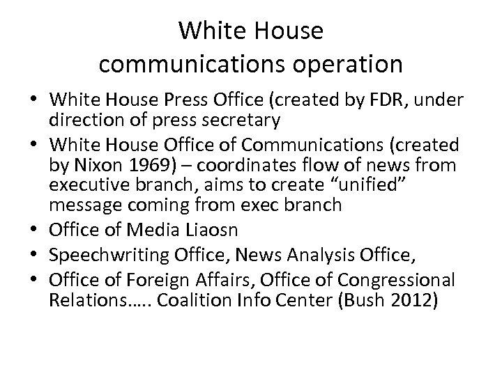 White House communications operation • White House Press Office (created by FDR, under direction
