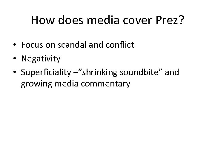 How does media cover Prez? • Focus on scandal and conflict • Negativity •