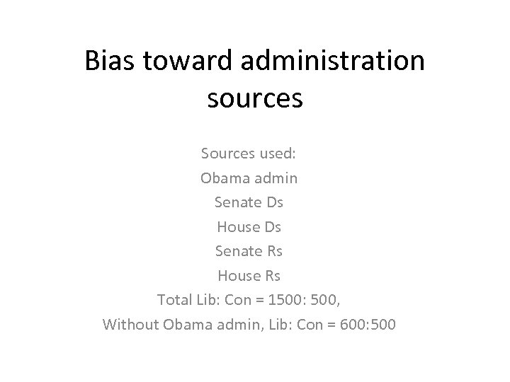Bias toward administration sources Sources used: Obama admin Senate Ds House Ds Senate Rs