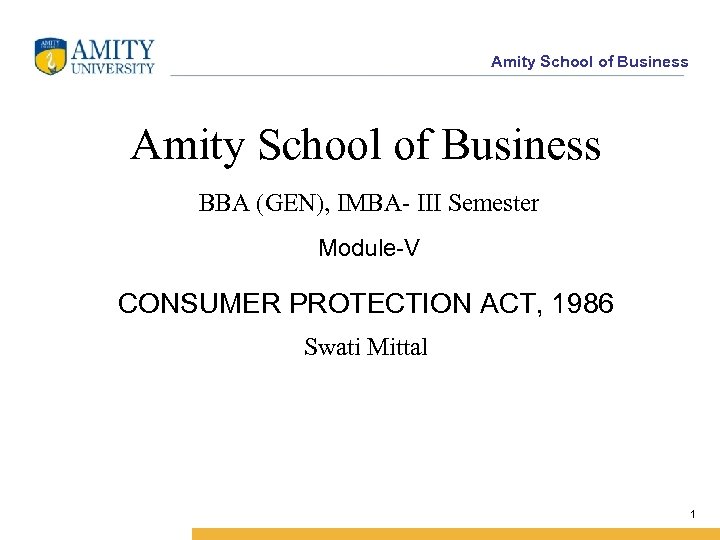 Amity School of Business BBA (GEN), IMBA- III Semester Module-V CONSUMER PROTECTION ACT, 1986