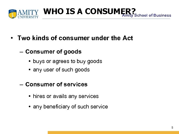 WHO IS A CONSUMER? School of Business Amity • Two kinds of consumer under