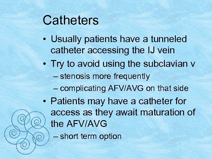 Catheters • Usually patients have a tunneled catheter accessing the IJ vein • Try